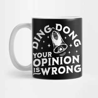 Ding Dong Your Opinion is Wrong - Sarcastic Funny Bell Mug